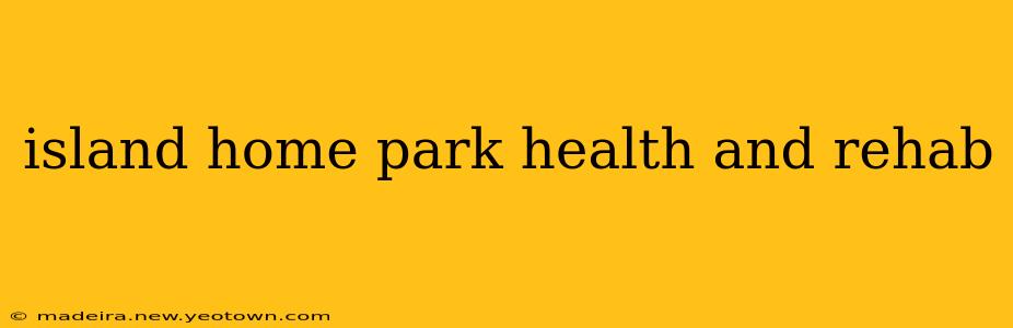 island home park health and rehab