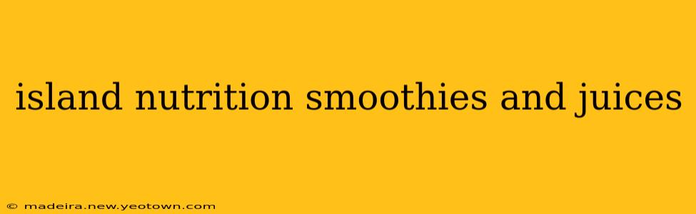 island nutrition smoothies and juices