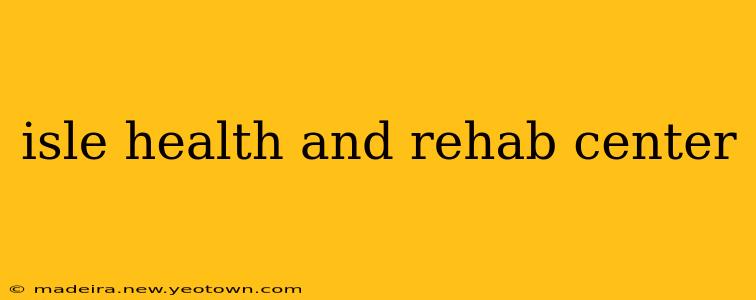 isle health and rehab center