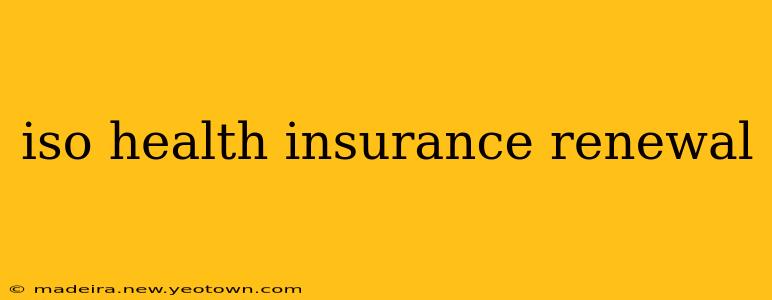 iso health insurance renewal