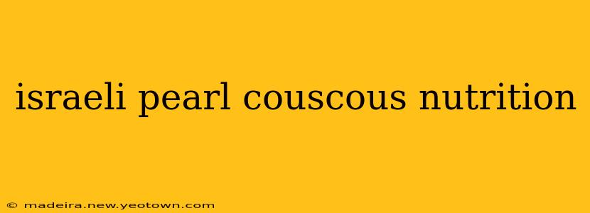 israeli pearl couscous nutrition