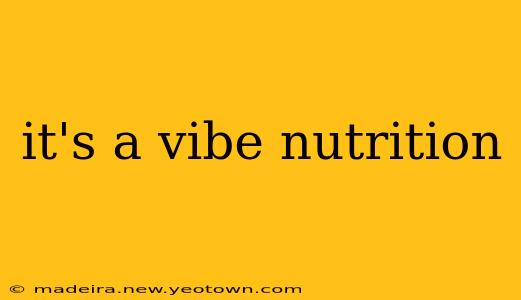 it's a vibe nutrition