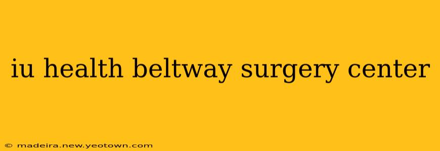 iu health beltway surgery center