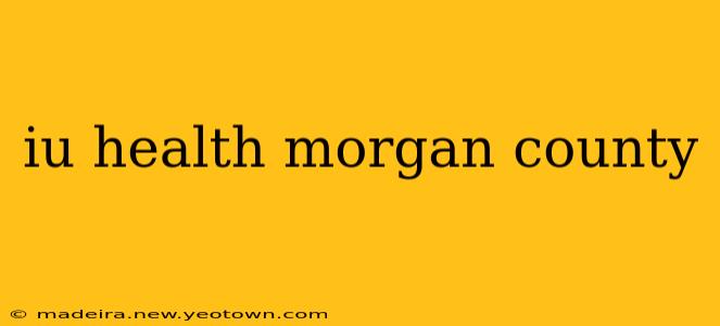 iu health morgan county