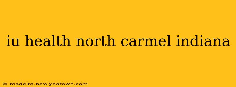 iu health north carmel indiana