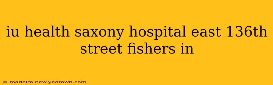 iu health saxony hospital east 136th street fishers in
