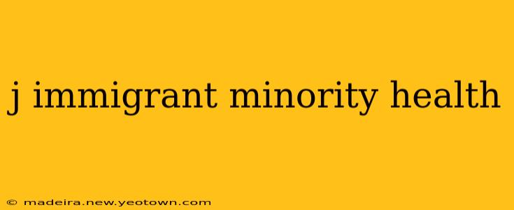 j immigrant minority health