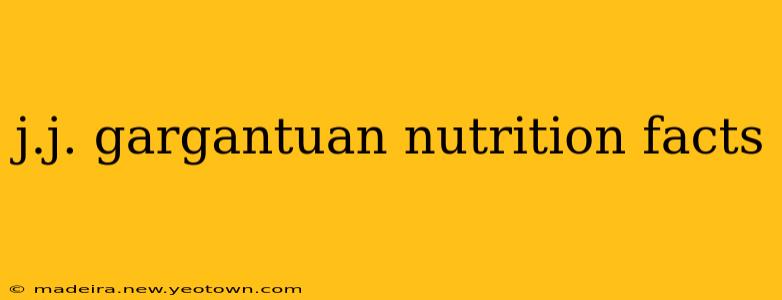 j.j. gargantuan nutrition facts