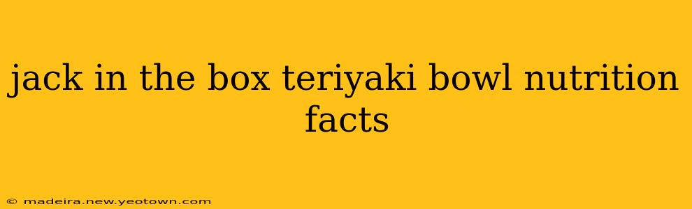 jack in the box teriyaki bowl nutrition facts