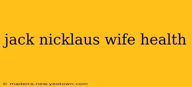 jack nicklaus wife health