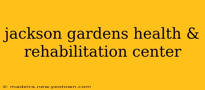 jackson gardens health & rehabilitation center