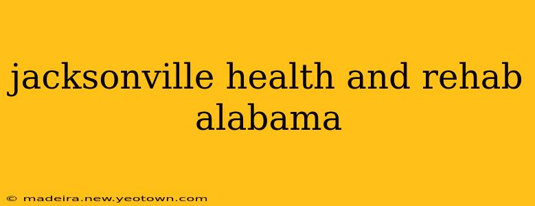 jacksonville health and rehab alabama