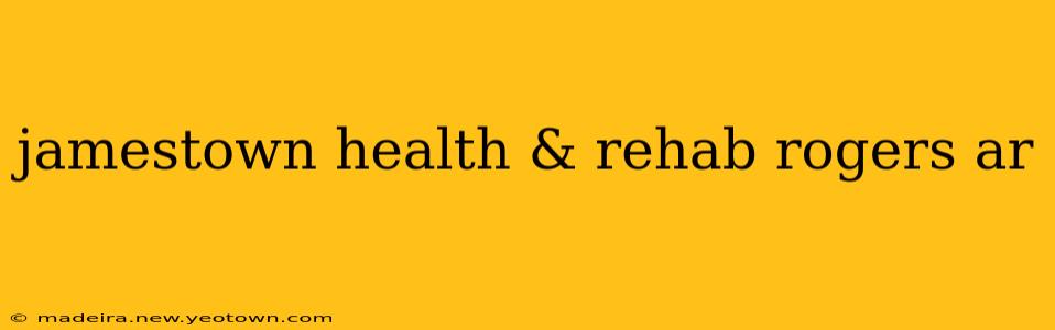 jamestown health & rehab rogers ar