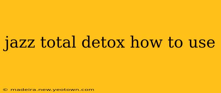 jazz total detox how to use