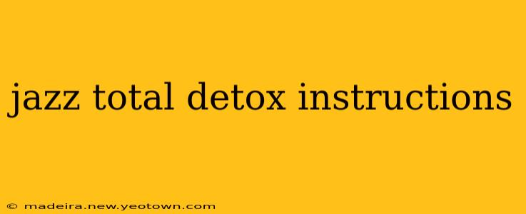jazz total detox instructions