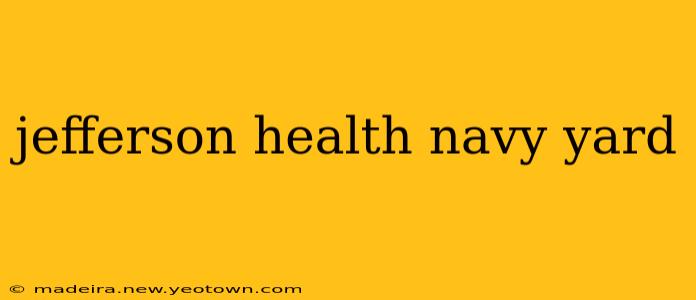 jefferson health navy yard