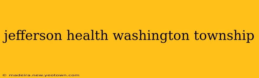 jefferson health washington township