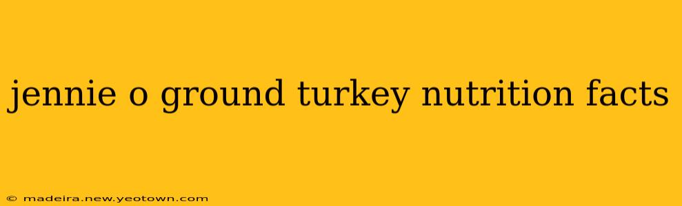 jennie o ground turkey nutrition facts