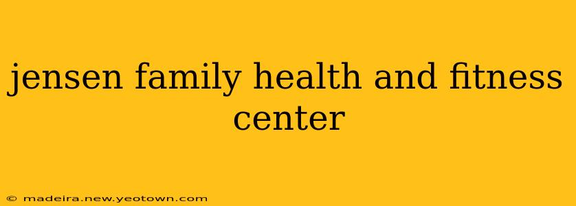 jensen family health and fitness center
