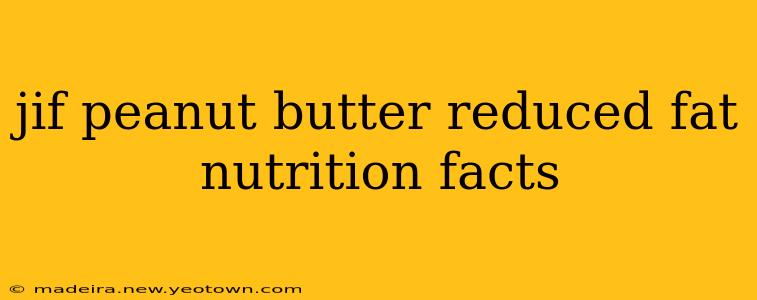 jif peanut butter reduced fat nutrition facts