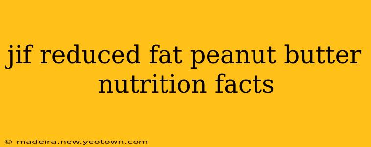 jif reduced fat peanut butter nutrition facts