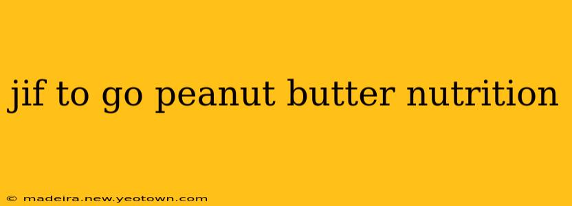 jif to go peanut butter nutrition