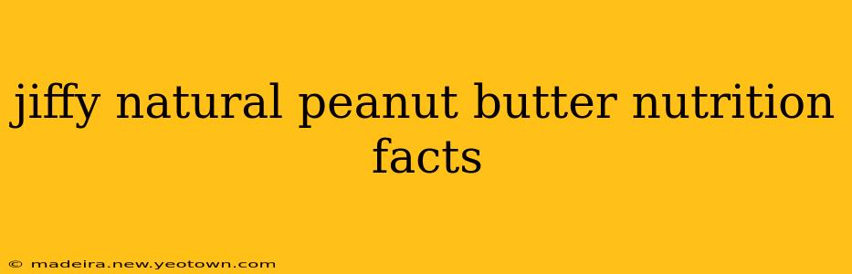 jiffy natural peanut butter nutrition facts