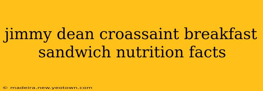 jimmy dean croassaint breakfast sandwich nutrition facts