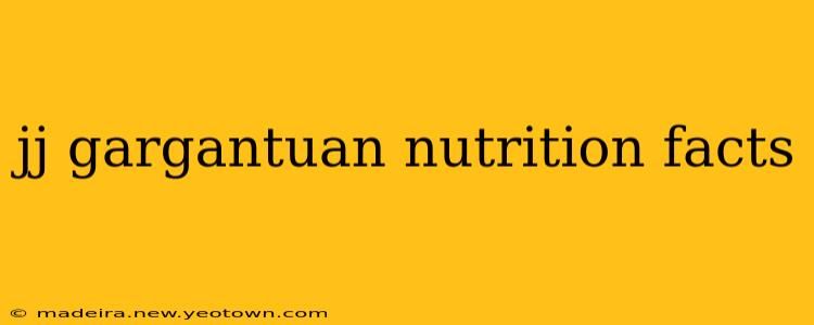 jj gargantuan nutrition facts