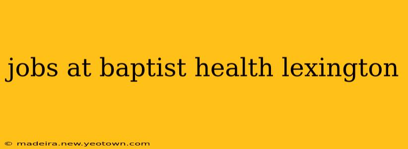 jobs at baptist health lexington