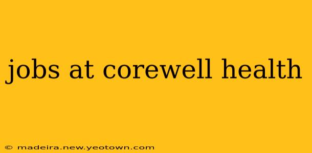 jobs at corewell health