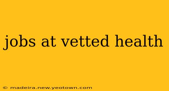 jobs at vetted health