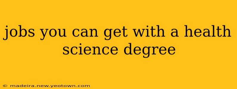 jobs you can get with a health science degree