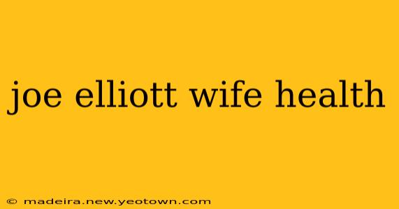 joe elliott wife health