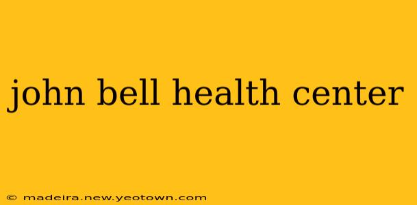 john bell health center
