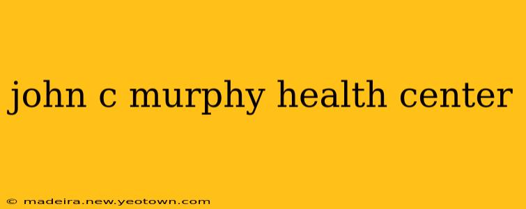 john c murphy health center