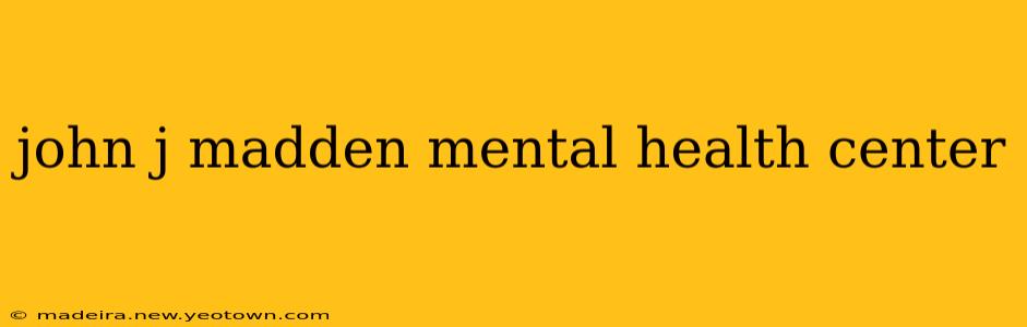 john j madden mental health center