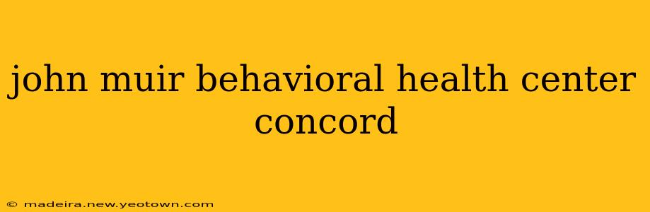 john muir behavioral health center concord