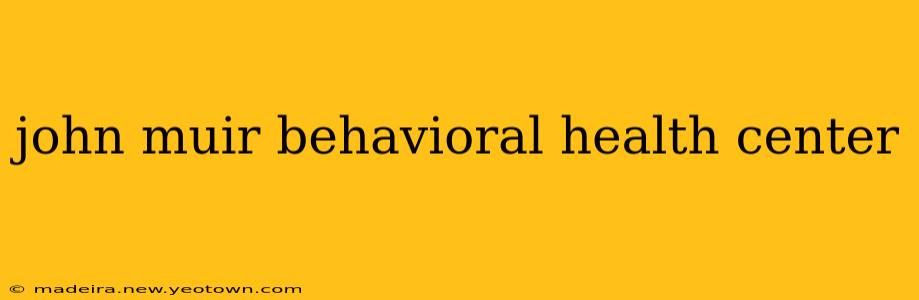 john muir behavioral health center