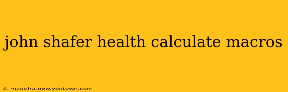 john shafer health calculate macros