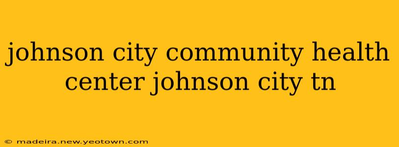 johnson city community health center johnson city tn