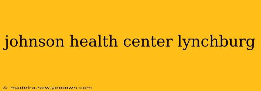 johnson health center lynchburg