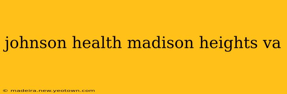 johnson health madison heights va