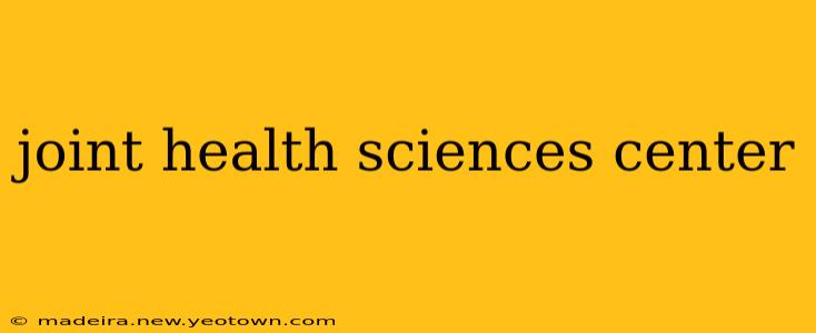 joint health sciences center