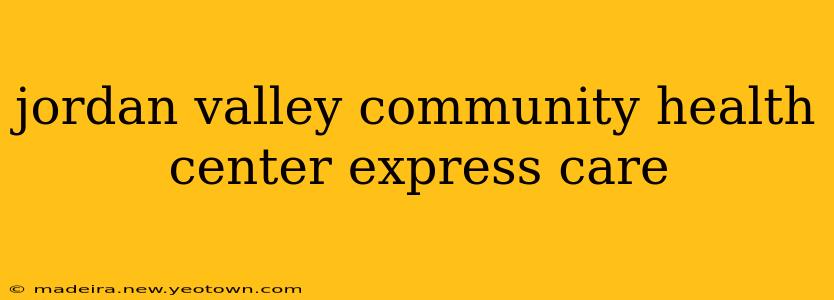 jordan valley community health center express care