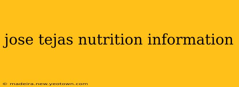 jose tejas nutrition information
