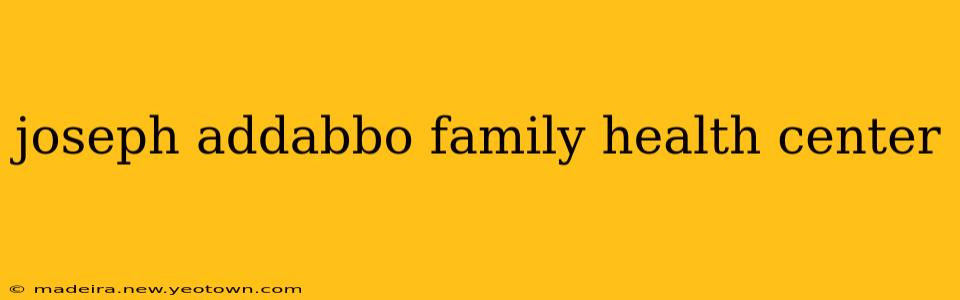 joseph addabbo family health center