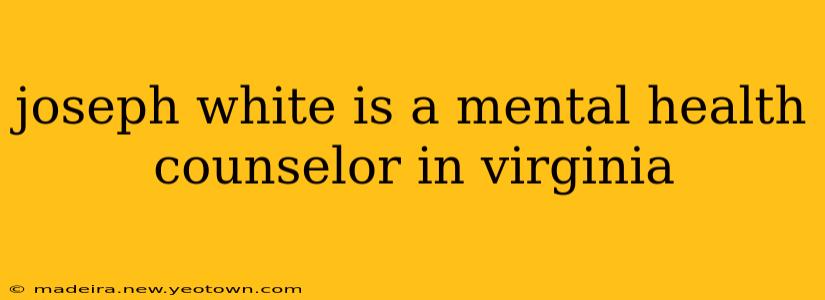 joseph white is a mental health counselor in virginia