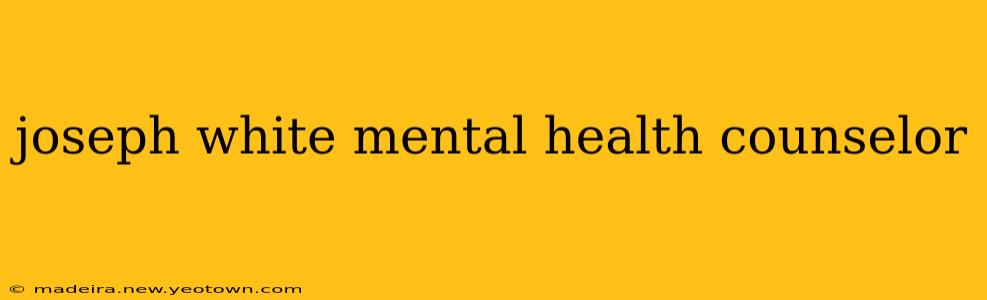 joseph white mental health counselor