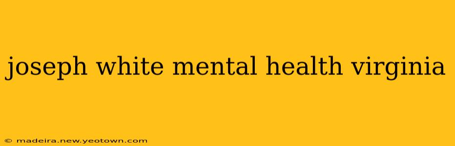 joseph white mental health virginia